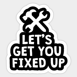 Let's get you fixed up Sticker